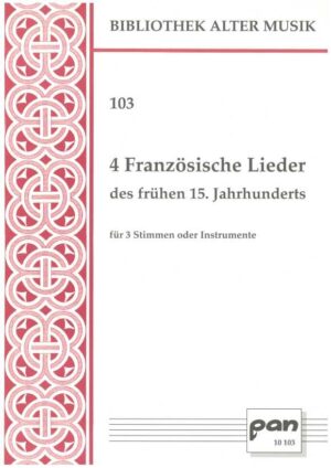 4 Französische Lieder des frühen 15. Jahrhunderts für 3 Stimmen oder Instrumente