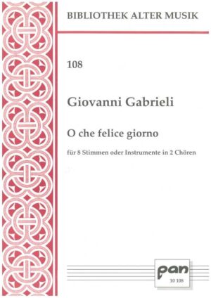 O che felice giorno für acht Stimmen oder Instrumente in zwei Chören