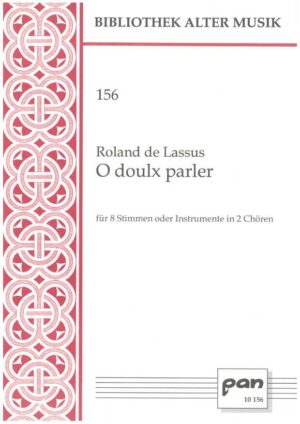 O doulx parler für 8 Stimmen oder Instrumente in zwei Chören