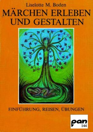 Märchen erleben und gestalten. Einführung, Reisen, Übungen