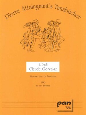 Pierre Attaignant's Tanzbücher. 6. Buch Claude Gervaise: Sixiesme Livre de Danceries 1550 zu vier Stimmen